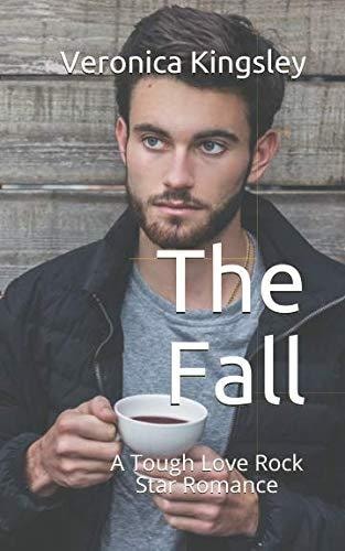 The Fall A Tough Love Rock Star Romance