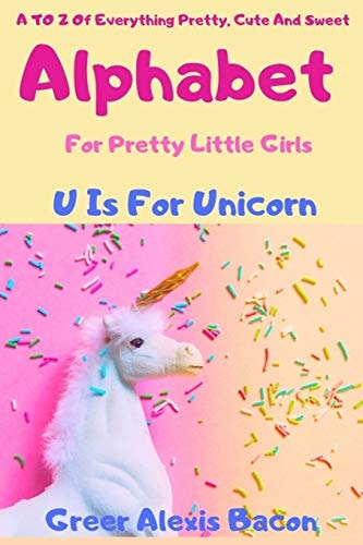 Alphabet A To Z Of Everything Pretty, Cute And Sweet For Little Girls Ages 0-5 (ABC Book, Baby Book, Children's Book, Toddler Book)