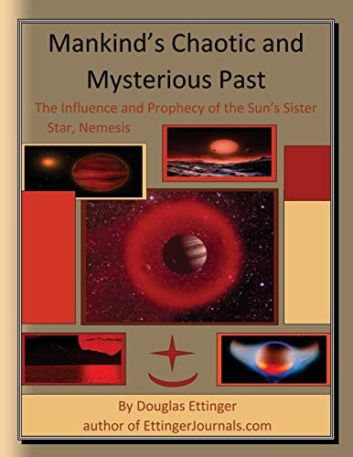 Mankind's Chaotic and Mysterious Past The Influence and Prophecy of the Sun's Sister Star, Nemesis