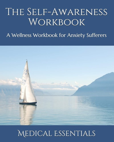 The Self-Awareness Workbook A Wellness Workbook for Anxiety Sufferers