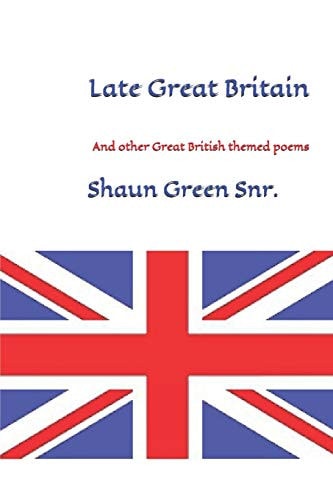 Late Great Britain And Other Great British Themed Poems