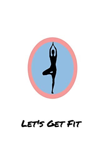 Let's Get Fit A Log for Your Workout Or Weight Loss Journey
