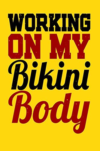 Working On My Bikini Body A Log for Your Workout Or Weight Loss Journey