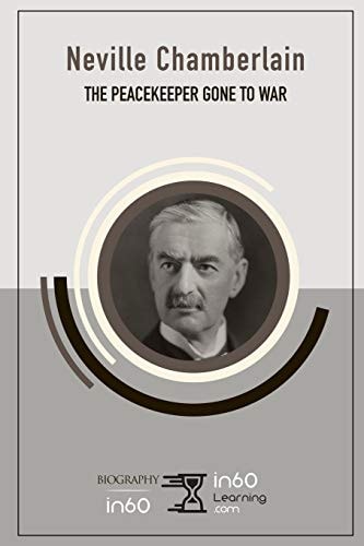 Neville Chamberlain The Peacekeeper Gone to War
