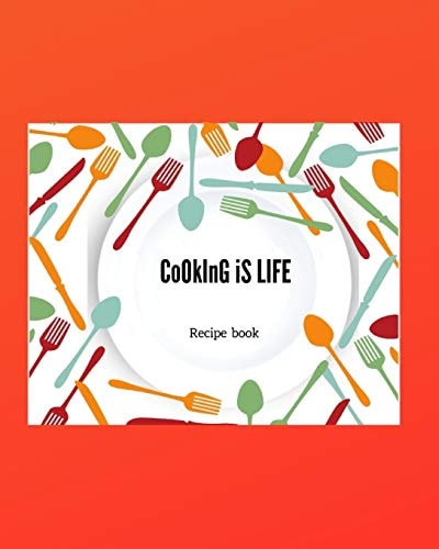 Cooking Is LIFE Personal Recipe Book