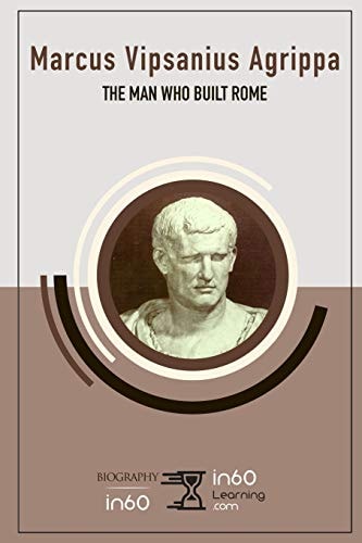 Marcus Vipsanius Agrippa The Man Who Built Rome