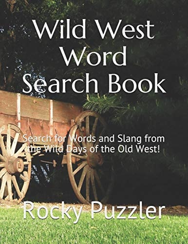 Wild West Word Search Book Search for Words and Slang from the Wild Days of the Old West!