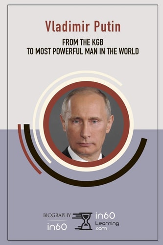 Vladimir Putin From the KGB to Most Powerful Man in the World