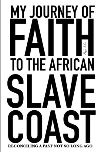 My Journey of Faith To The African Slave Coast Reconciling A Past Not So Long Ago
