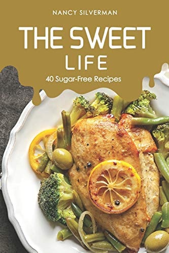 The Sweet Life 40 Sugar-Free Recipes