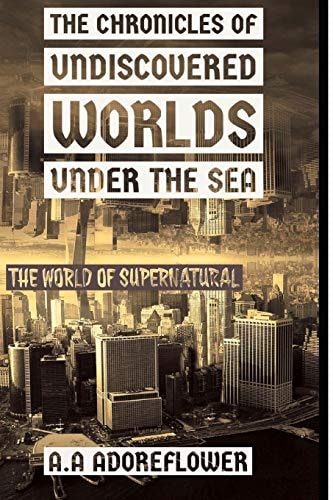 The Chronicles Of Undiscovered Worlds Under The Sea The World of Supernatural
