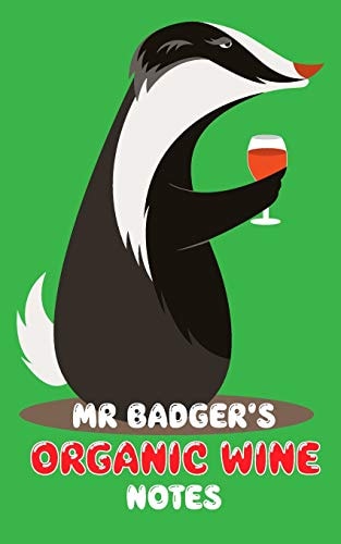 Mr Badger's Organic Wine Notes My Journey Through Fine Wine!