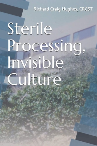 Sterile Processing, Invisible Culture "Reprocessed"