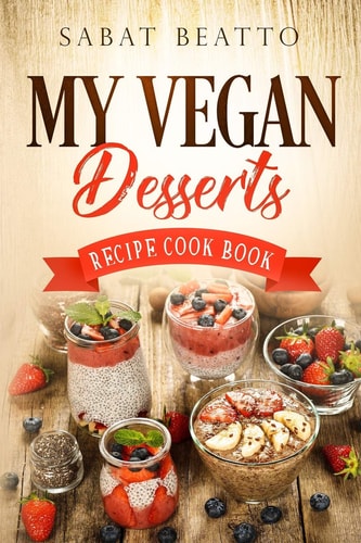 My Vegan Desserts Recipe Cook Book