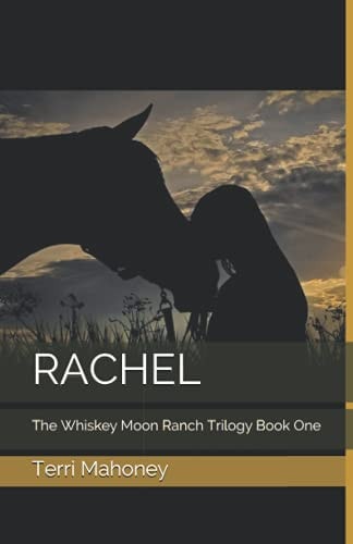 Rachel The Whiskey Moon Ranch Trilogy Book One