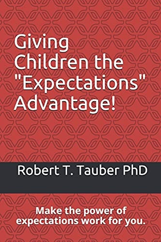 Giving Children the "Expectations" Advantage! Make the Power of Expectations Work for You.