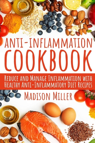 Anti-Inflammation Cookbook Reduce and Manage Inflammation with Healthy Anti-Inflammatory Diet Recipes