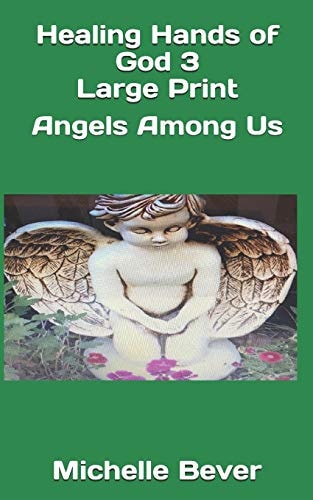 Healing Hands of God 3 Large Print Angels Among Us