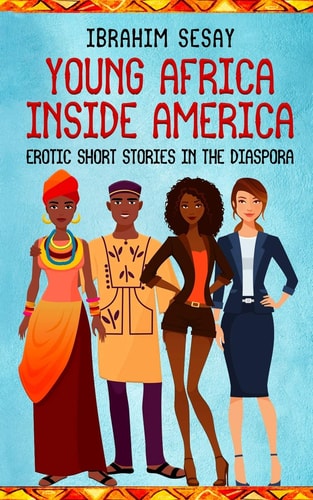 Young Africa Inside America Erotic Short Stories in the Diaspora