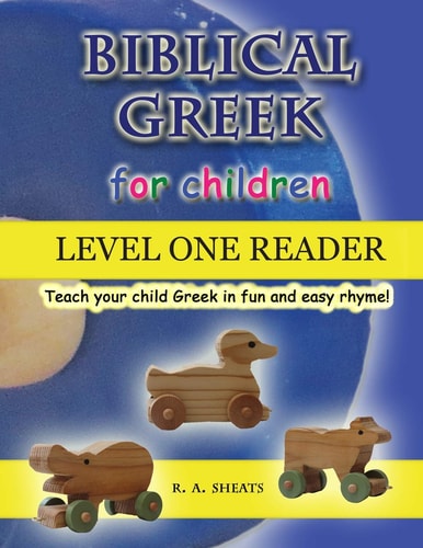 Biblical Greek for Children Level One Reader Teach Your Child Greek in Fun and Easy Rhyme!