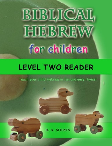 Biblical Hebrew for Children Level Two Reader Teach Your Child Hebrew in Fun and Easy Rhyme!