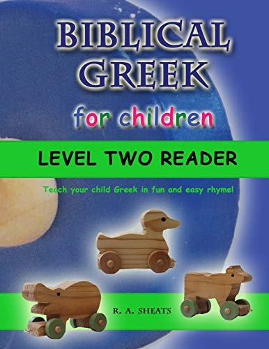 Biblical Greek for Children Level Two Reader Teach Your Child Greek in Fun and Easy Rhyme!