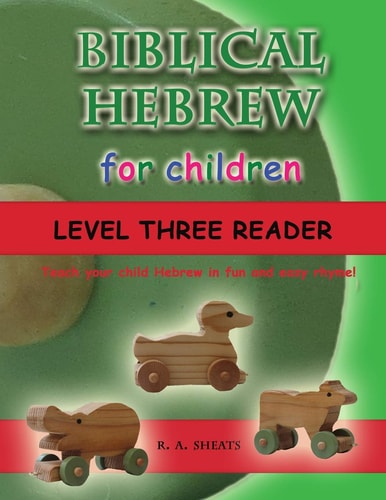 Biblical Hebrew for Children Level Three Reader Teach Your Child Hebrew in Fun and Easy Rhyme!