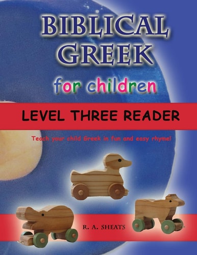 Biblical Greek for Children Level Three Reader Teach Your Child Greek in Fun and Easy Rhyme!
