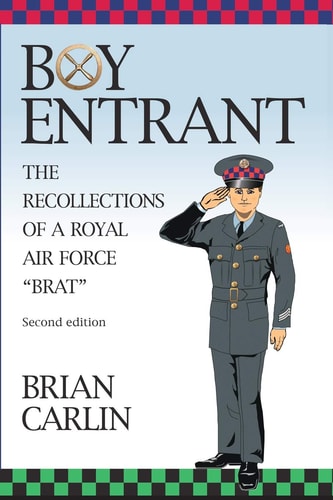 Boy Entrant; The Recollections of a Royal Air Force Brat Second Edition