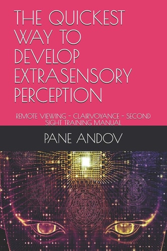 The Quickest Way to Develop Extrasensory Perception Remote Viewing - Clairvoyance - Second Sight Training Manual