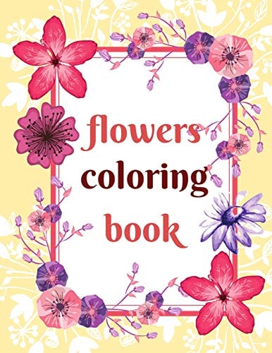 Flowers Coloring Book Coloring Book For Whole Family, Different Level Of Difficulty. Great Fun For Kids And Adult!