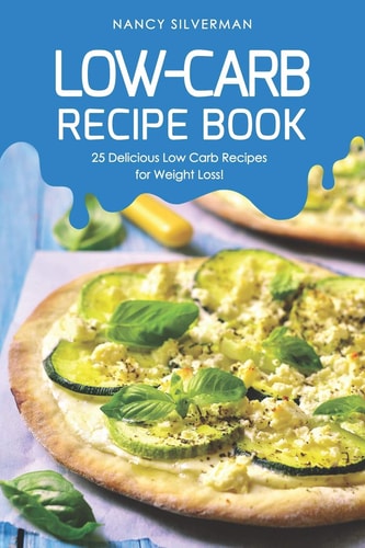 Low-Carb Recipe Book 25 Delicious Low Carb Recipes for Weight Loss!