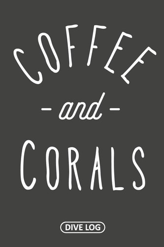 Coffee and Corals Dive Log for 100 Dives (6 X 9)