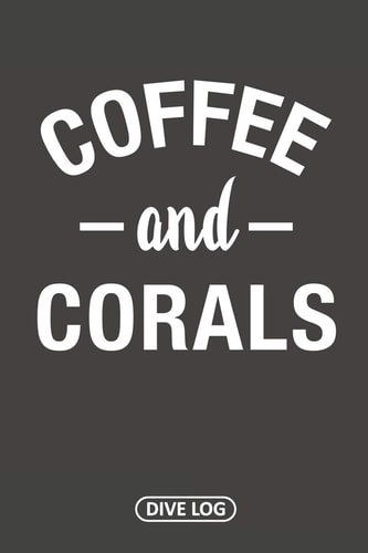 Coffee and Corals Dive Log for 100 Dives (6 X 9)