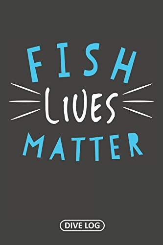 Fish Lives Matter Dive Log for 100 Dives (6 X 9)
