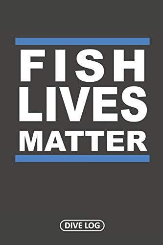 Fish Lives Matter Dive Log for 100 Dives (6 X 9)