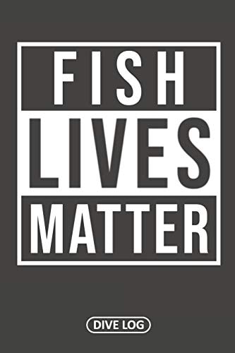 Fish Lives Matter Dive Log for 100 Dives (6 X 9)
