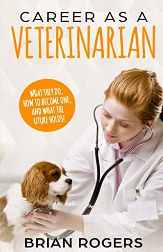 Career As a Veterinarian What They Do, How to Become One, and What the Future Holds!