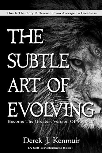 The Subtle Art of Evolving (Self-Development Book) Become The Greatest Version of Yourself