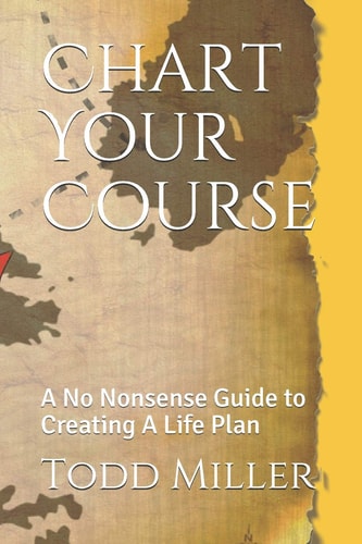 Chart Your Course A No Nonsense Guide to Creating a Life Plan