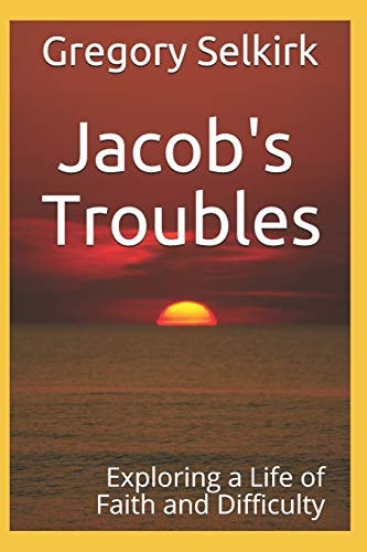 Jacob's Troubles Exploring a Life of Faith and Difficulty