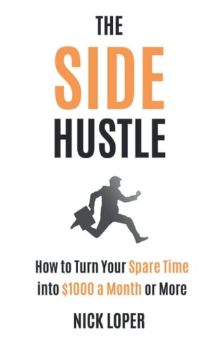 The Side Hustle How to Turn Your Spare Time Into $1000 a Month Or More