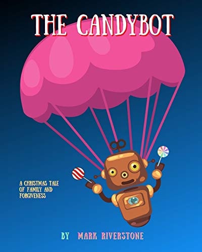 The Candybot A Christmas Tale of Family and Forgiveness