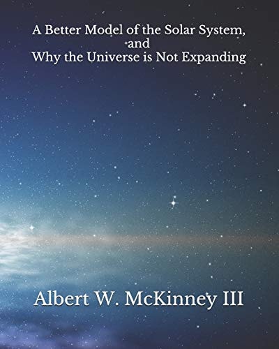 A Better Model of the Solar System and Why the Universe Is Not Expanding