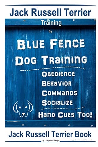 Jack Russell Terrier Training By Blue Fence Dog Training Obedience - Commands Behavior - Socialize Hand Cues Too! Jack Russell Terrier Book