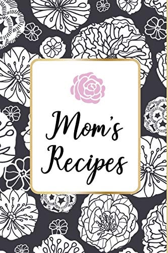 Mom ́s Recipes Mom ́s Recipes Is a Book for Write Your Favorite Recipes of Mom, with 100 Sturdy Pages, Softy Glossy Cover, Perfect Gift for Mother's Day