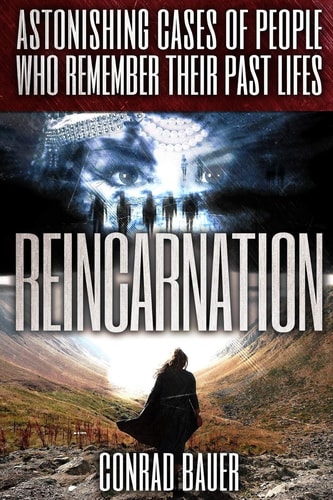 Reincarnation Astonishing Cases of People Who Remember Their Past Lives