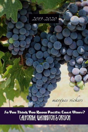 So You Think You Know Pacific Coast Wines? (2019-2020 Edition) An Insider's Guide to West Coast Winemaking
