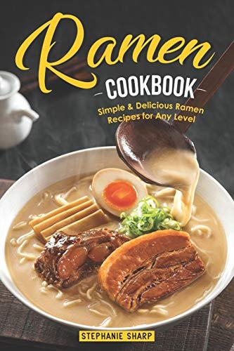 Ramen Cookbook Simple & Delicious Ramen Recipes for Any Level
