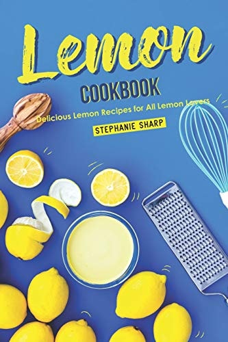 Lemon Cookbook Delicious Lemon Recipes for All Lemon Lovers